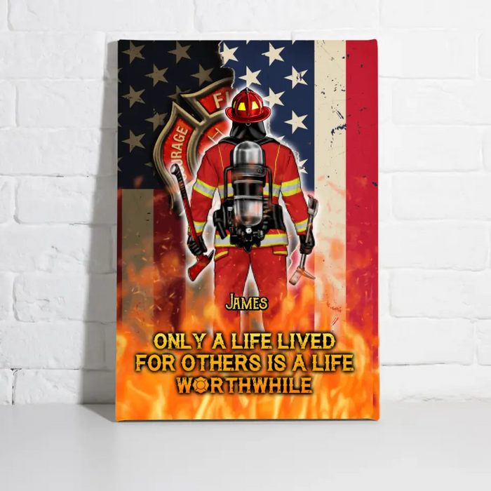 Only A Life Lived For Others Is A Life Worthwhile - Personalized Canvas For Him, Her, Firefighter