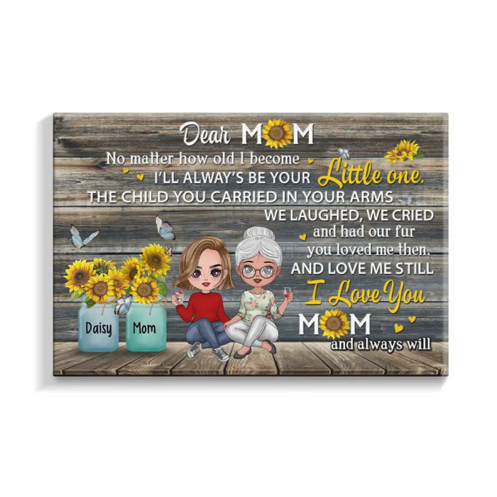 Dear Mom No Matter How Old I Become - Personalized Canvas For Her, Mom, Mother's Day