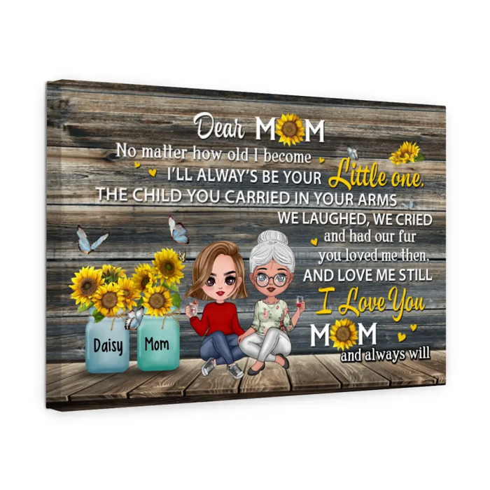 Dear Mom No Matter How Old I Become - Personalized Canvas For Her, Mom, Mother's Day