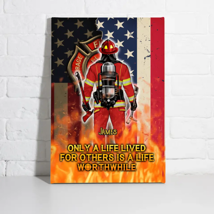 Only A Life Lived For Others Is A Life Worthwhile - Personalized Canvas For Him, Her, Firefighter