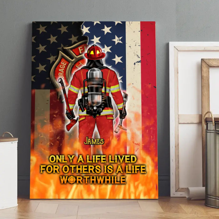 Only A Life Lived For Others Is A Life Worthwhile - Personalized Canvas For Him, Her, Firefighter