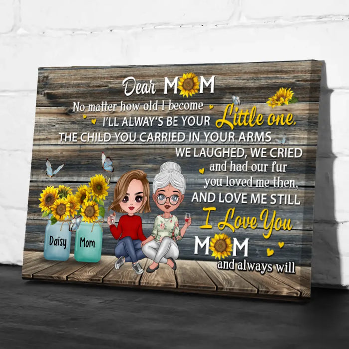 Dear Mom No Matter How Old I Become - Personalized Canvas For Her, Mom, Mother's Day