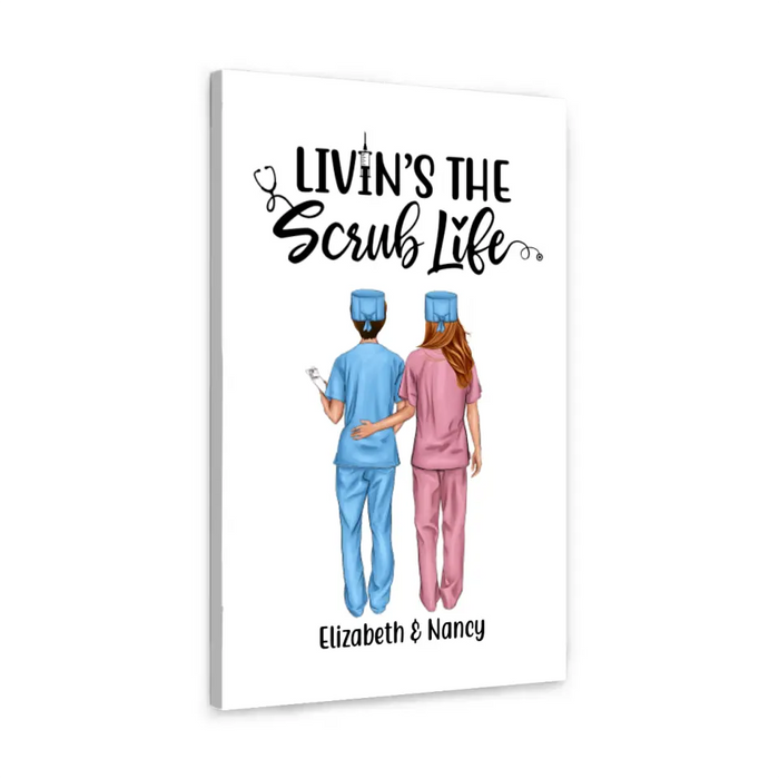 Livin's The Scrub Life - Personalized Nurse Canvas, Nurse Best Friends, Gift for Nurses