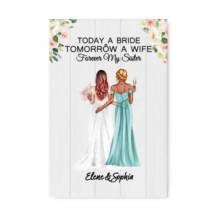 Today A Bride Tomorrow A Wife Forever My Sister - Personalized Canvas for Bride, Gift for Bride, Gift from Sisters, Wedding Portrait