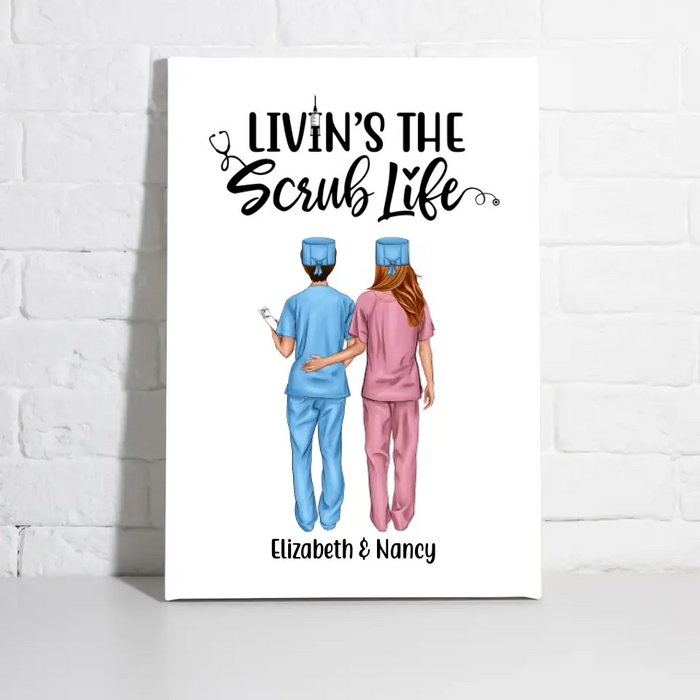 Livin's The Scrub Life - Personalized Nurse Canvas, Nurse Best Friends, Gift for Nurses