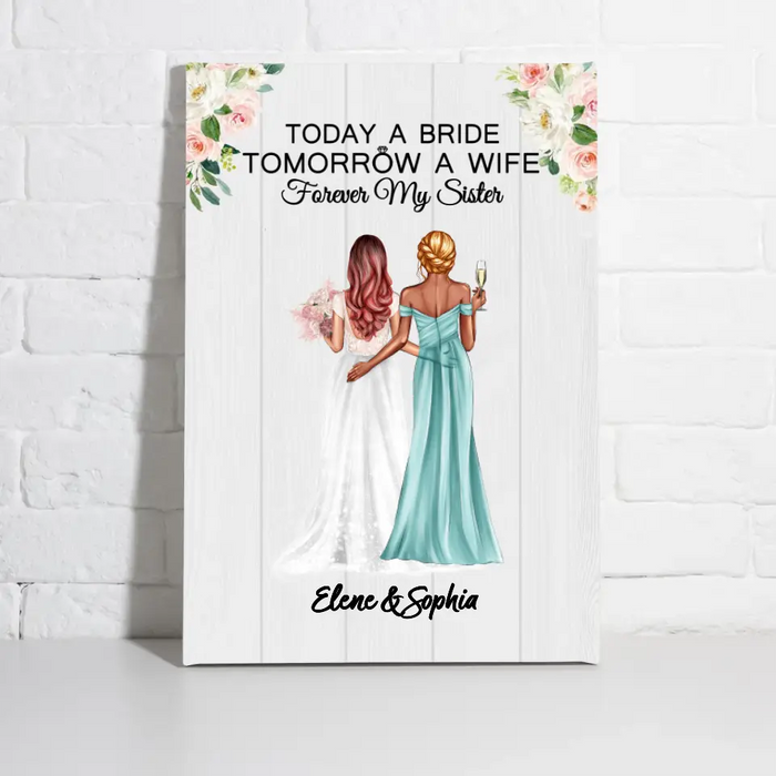 Today A Bride Tomorrow A Wife Forever My Sister - Personalized Canvas for Bride, Gift for Bride, Gift from Sisters, Wedding Portrait