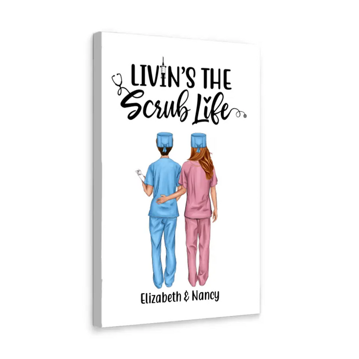 Livin's The Scrub Life - Personalized Nurse Canvas, Nurse Best Friends, Gift for Nurses