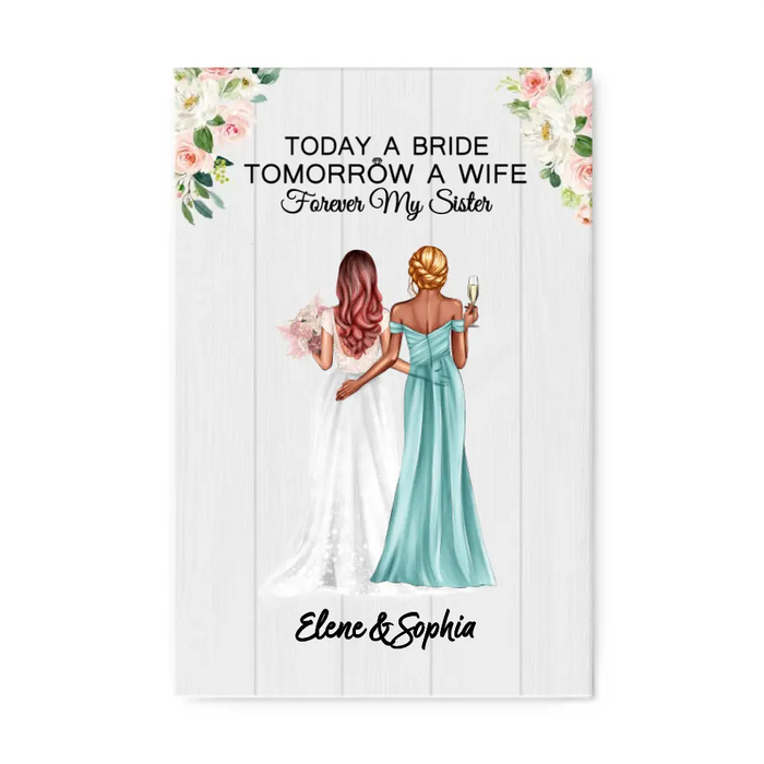 Today A Bride Tomorrow A Wife Forever My Sister - Personalized Canvas for Bride, Gift for Bride, Gift from Sisters, Wedding Portrait