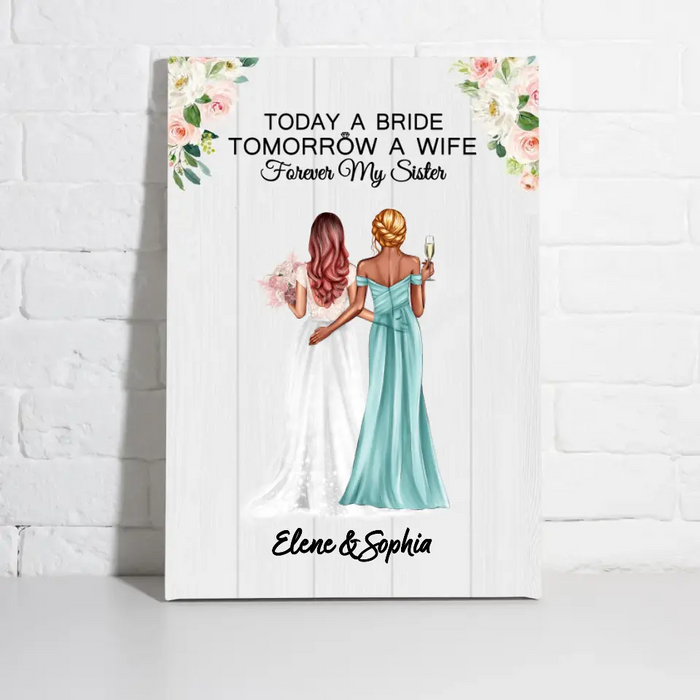 Today A Bride Tomorrow A Wife Forever My Sister - Personalized Canvas for Bride, Gift for Bride, Gift from Sisters, Wedding Portrait