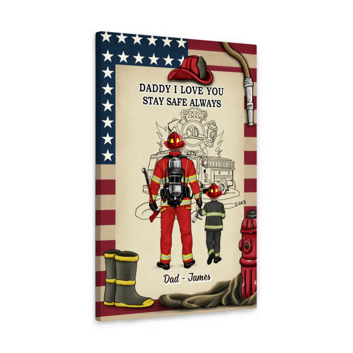 Daddy I Love You Stay Safe Always - Personalized Gifts Custom Firefighter Canvas For Dad, Firefighter Gifts