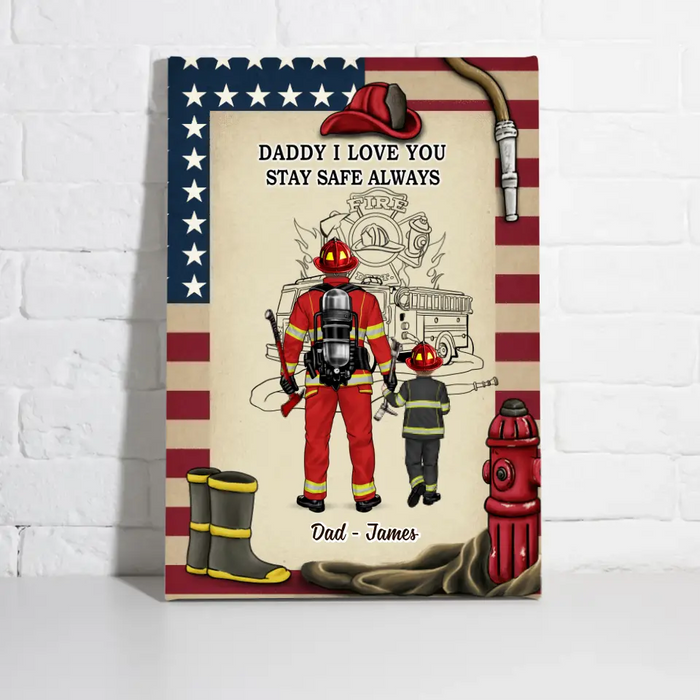 Daddy I Love You Stay Safe Always - Personalized Gifts Custom Firefighter Canvas For Dad, Firefighter Gifts