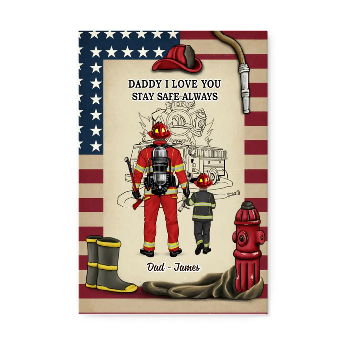 Daddy I Love You Stay Safe Always - Personalized Gifts Custom Firefighter Canvas For Dad, Firefighter Gifts