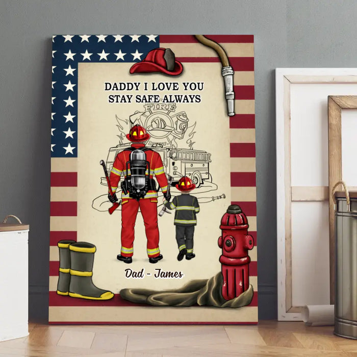 Daddy I Love You Stay Safe Always - Personalized Gifts Custom Firefighter Canvas For Dad, Firefighter Gifts