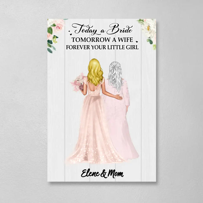 Today A Bride Tomorrow A Wife Forever Your Little Girl - Personalized Gifts Custom Canvas For Mom, Wedding Anniversary Gifts