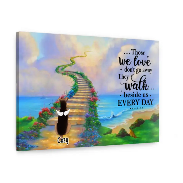 Those We Love Don't Go Away, They Walk Beside Us Every Day - Personalized Canvas For Dog, Cat Lovers, Memorial