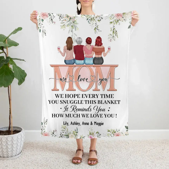 Mom We Love You We Hope You Every Time You Snuggle This Blanket - Personalized Gifts Custom Blanket For Mom, Mother's Day Gifts From Daughters