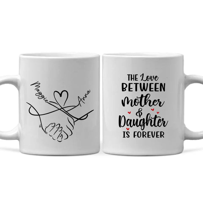 The Love Between Mother and Daughter Is Forever - Personalized Custom Mother-Daughter Mug for Mom, Mother's Day Gift