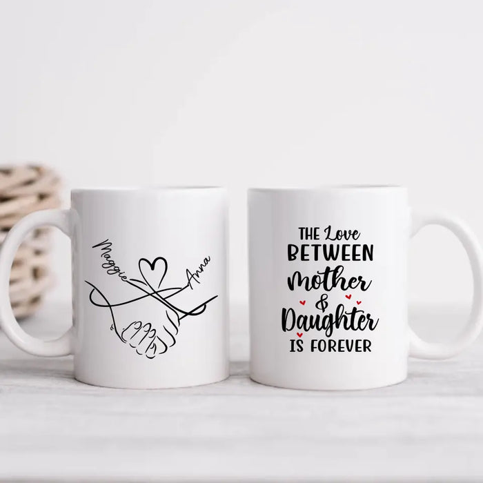 The Love Between Mother and Daughter Is Forever - Personalized Custom Mother-Daughter Mug for Mom, Mother's Day Gift