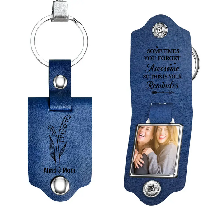 Sometimes You Forget You Are Awesome So This Is Your Reminder - Personalized Photo Upload Gifts Custom Leather Keychain For Mom, Mother's Day Gift