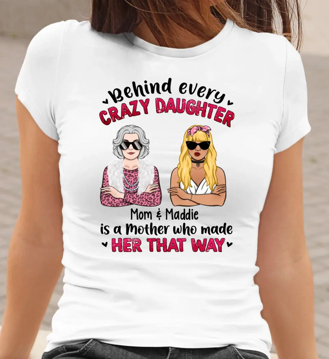 Behind Every Crazy Daughter Is Her Mother - Personalized Gifts Custom Shirt For Daughter For Mom