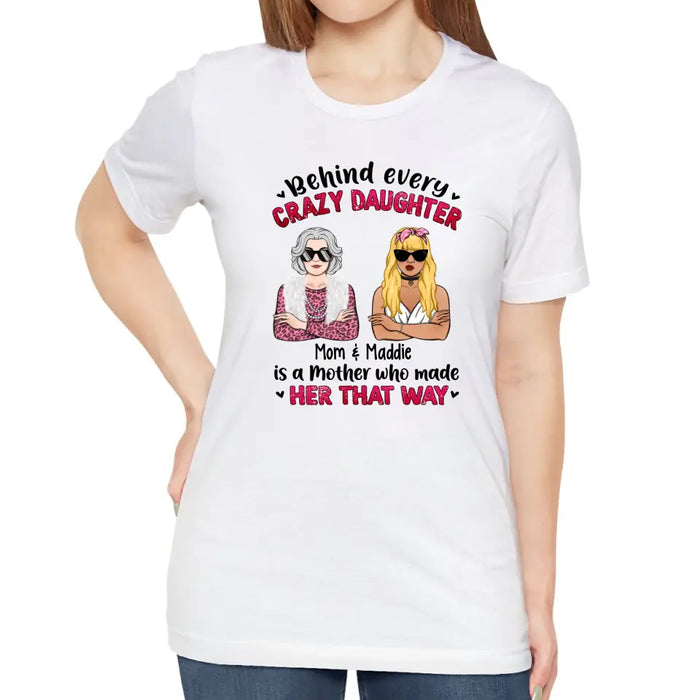 Behind Every Crazy Daughter Is Her Mother - Personalized Gifts Custom Shirt For Daughter For Mom