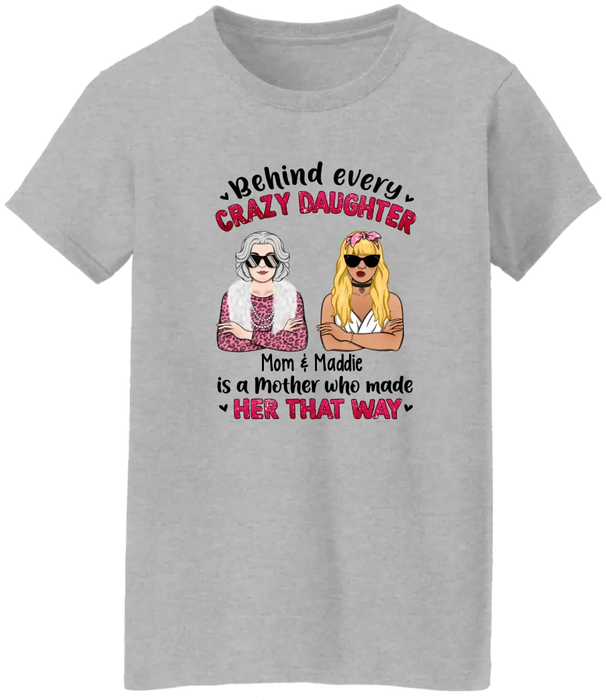 Behind Every Crazy Daughter Is Her Mother - Personalized Gifts Custom Shirt For Daughter For Mom