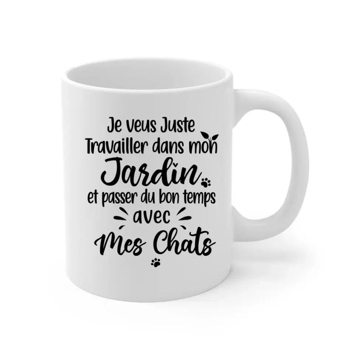 Mug Chat Personnalisé - Je Veux Juste Travailler Dans Mon Jardin Et Passer Du Temps Avec Mes Chats