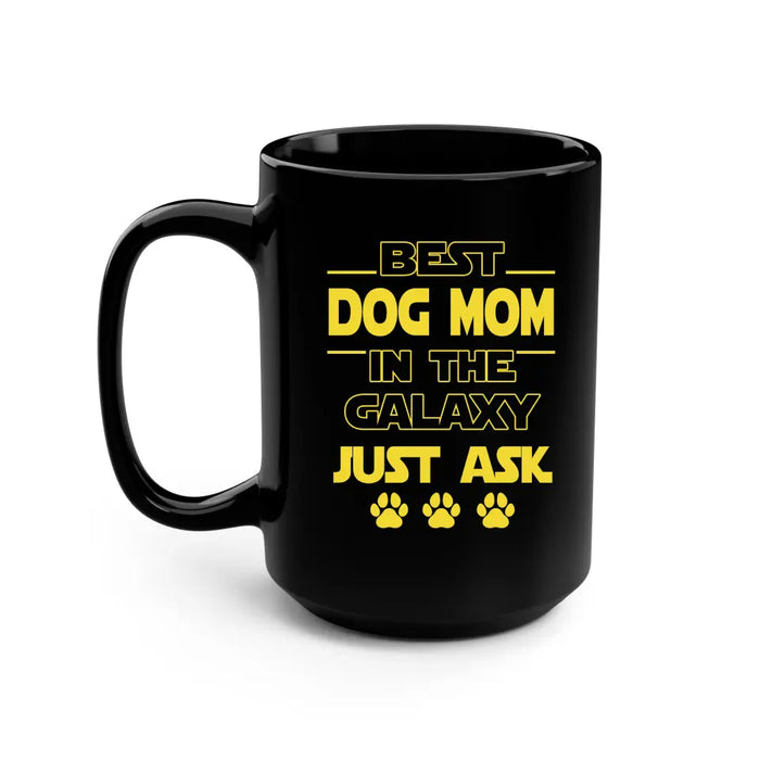 Best Dog Mom In The Galaxy Just Ask - Personalized Gifts Custom Mug for Dog Mom, Dog Dad, Dog Lovers