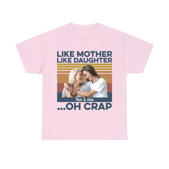 Like Mother Like Daughter Oh Crap - Personalized Photo Upload Custom Shirt for Mom, Mother's Day Gifts