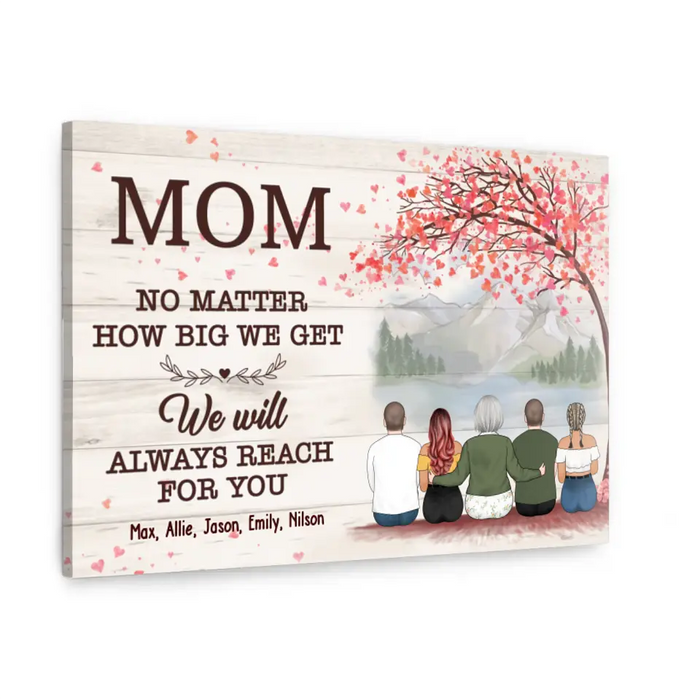 No Matter How Big We Get, We Will Always Reach for You - Personalized Gifts Custom Canvas For Mom, Mother's Gift From Daughter, Son