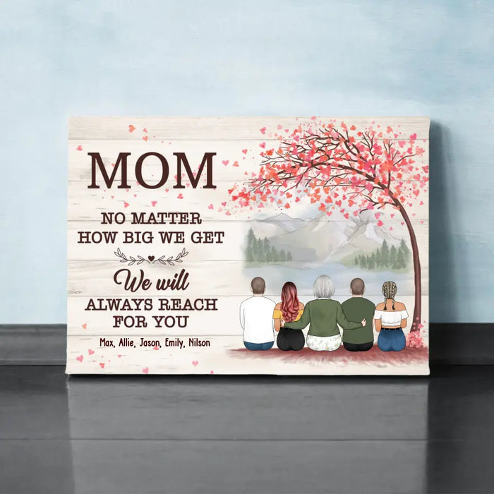 No Matter How Big We Get, We Will Always Reach for You - Personalized Gifts Custom Canvas For Mom, Mother's Gift From Daughter, Son