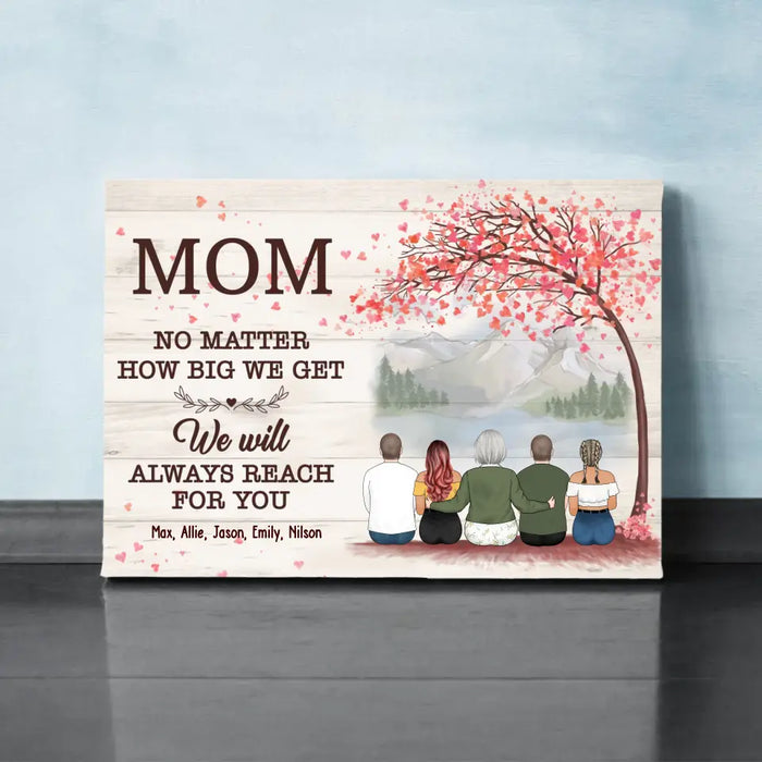 No Matter How Big We Get, We Will Always Reach for You - Personalized Gifts Custom Canvas For Mom, Mother's Gift From Daughter, Son