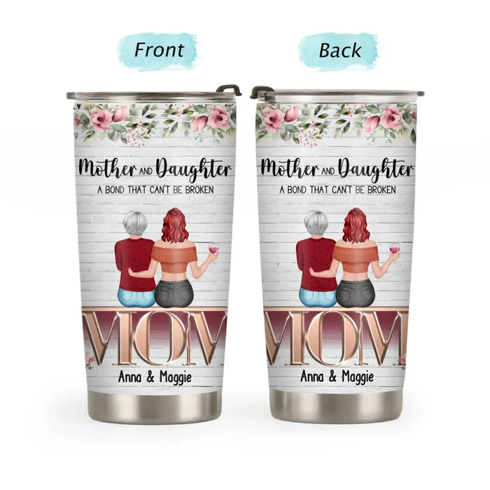 Mother And Daughters A Bond That Can't Be Broken - Personalized Gifts Custom Tumbler for Mom, Mother's Day Gift