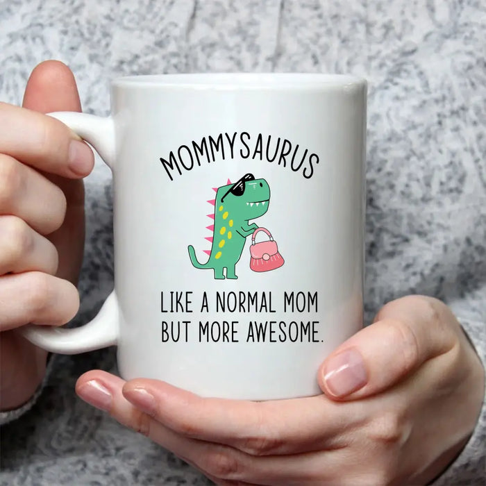 Mommy Saurus Like a Normal Mom but More Awesome, Mother's Day Gifts, Funny Mug for Mom