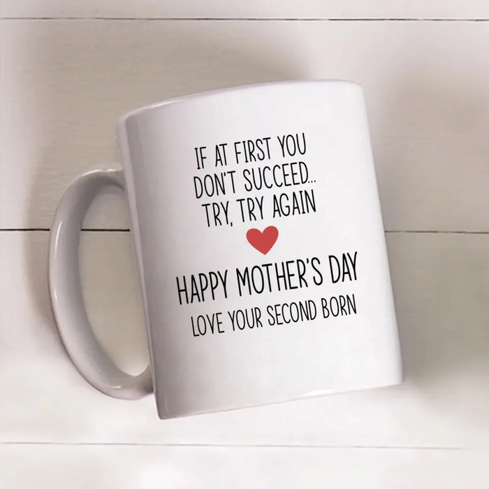 If at First You Don't Succeed, Try, Try Again - Mother's Day Gifts, Mug for Mom