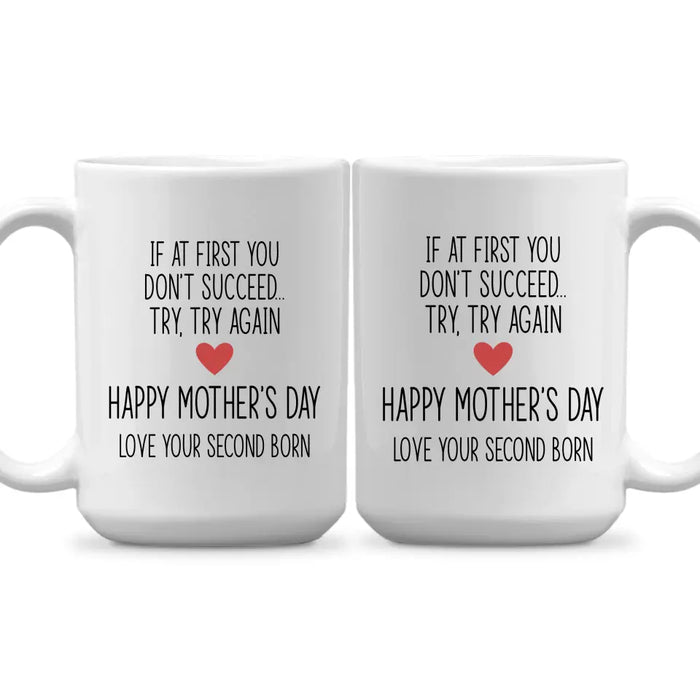 If at First You Don't Succeed, Try, Try Again - Mother's Day Gifts, Mug for Mom