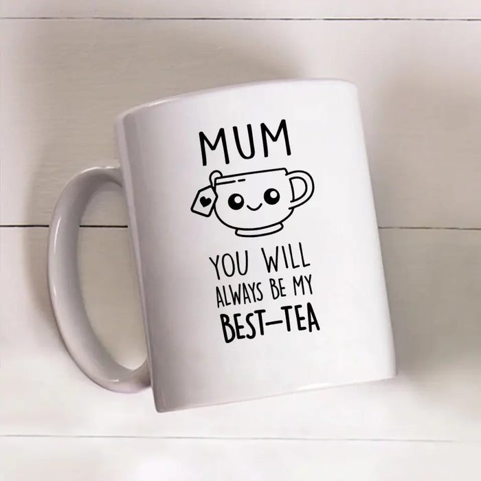 Mom You Will Always Be My Best-Tea, Mother's Day Gifts, Funny Mug for Mom