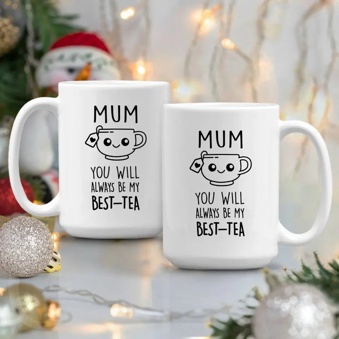 Mom You Will Always Be My Best-Tea, Mother's Day Gifts, Funny Mug for Mom