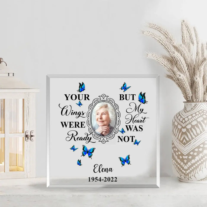 Your Wings Were Ready But My Heart Was Not - Personalized Photo Upload Gifts Custom Shape Acrylic Plaque, Memorial Gift For Loss Of Family