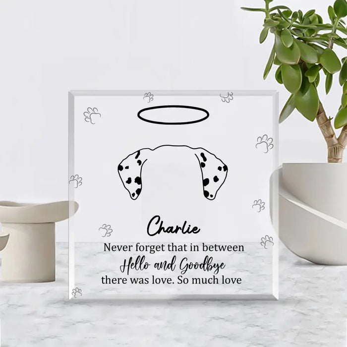 Never Forget That In Between Hello and Goodbye. There Was Love So Much Love - Personalized Gifts Custom Acrylic Plaque, Memorial Gift for Loss of Dog, Dog Loss Sympathy Gifts