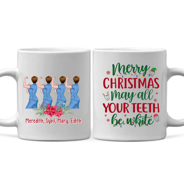 Personalized Mug, Up To 4 Women, Merry Christmas, May All Your Teeth Be White, Christmas Gift For Dental Colleagues