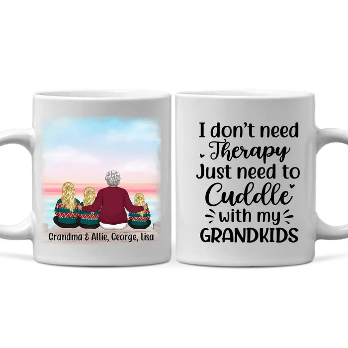 I Don't Need Therapy, Just Need To Cuddle With My Grandkids - Personalized Gifts Custom Mug For Grandma