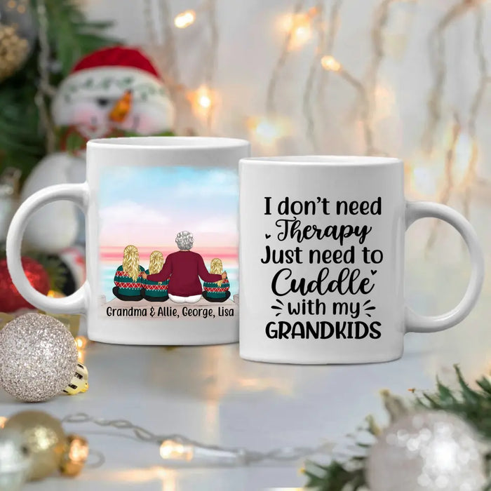 I Don't Need Therapy, Just Need To Cuddle With My Grandkids - Personalized Gifts Custom Mug For Grandma