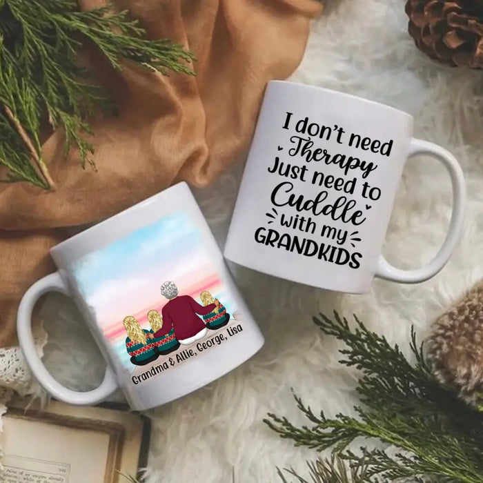 I Don't Need Therapy, Just Need To Cuddle With My Grandkids - Personalized Gifts Custom Mug For Grandma