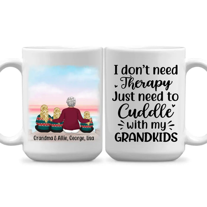 I Don't Need Therapy, Just Need To Cuddle With My Grandkids - Personalized Gifts Custom Mug For Grandma