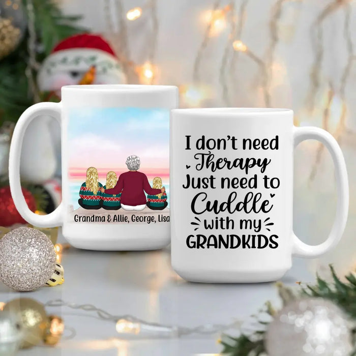 I Don't Need Therapy, Just Need To Cuddle With My Grandkids - Personalized Gifts Custom Mug For Grandma