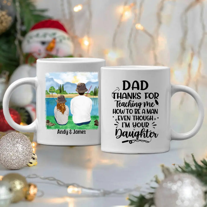 Personalized Mug, Thanks For Teaching Me How To Be A Man, Fishing Father And Daughter, Gift For Fishing Family, Father, Daughter