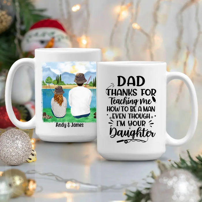 Personalized Mug, Thanks For Teaching Me How To Be A Man, Fishing Father And Daughter, Gift For Fishing Family, Father, Daughter