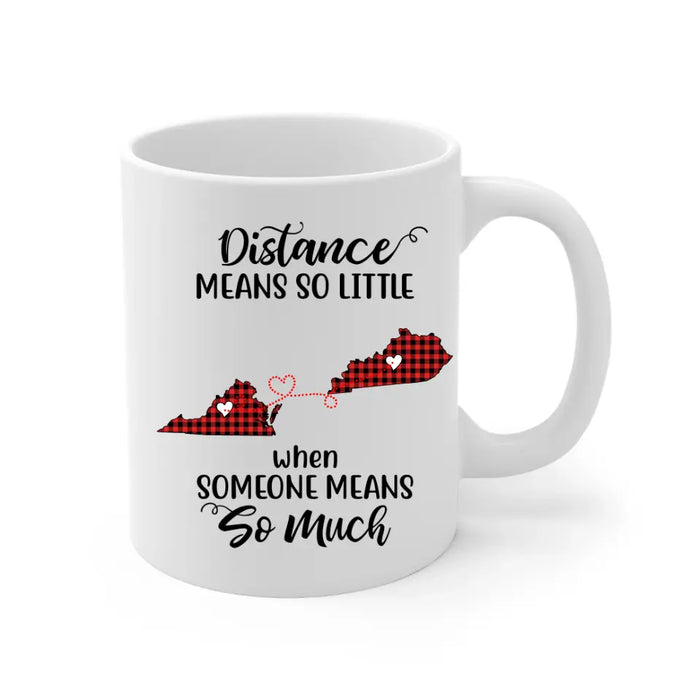 Long Distance Friendship Distance Means So Little - Personalized Mug For Friends, For Sister