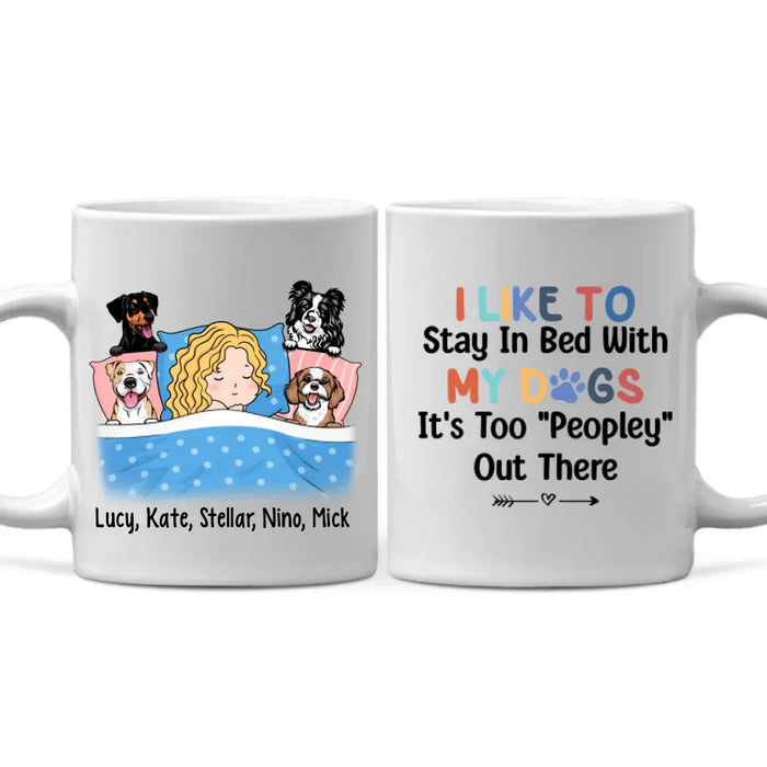 Personalized Mug, Sleeping With Dogs, I Like To Stay In Bed With My Dogs It's Too Peopley Out There, Gift For Dog Lovers